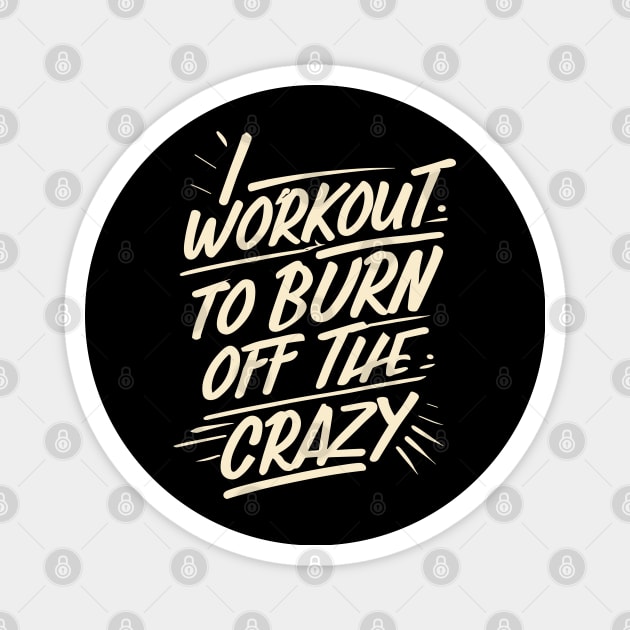 I Workout to burn off the Crazy Gym Fitness Sports Magnet by ValareanCie